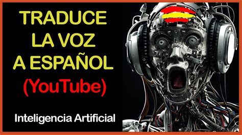 😱traduce La Voz De Los VÍdeos De Youtube A EspaÑol AutomÁticamente Con 🦾 Inteligencia Artificial