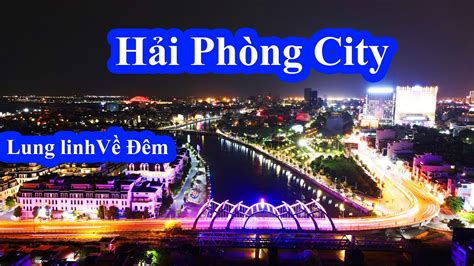 Thành Phố Hải Phòng Lung Linh Khi Về Đêm - YouTube