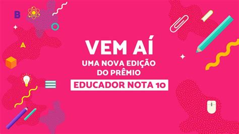 Educador Nota 10 Inscrições Abertas Até O Dia 15 De Junho