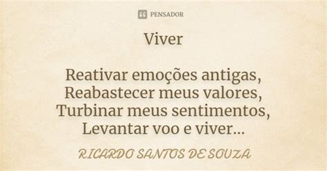 Viver Reativar Emoções Antigas Ricardo Santos De Souza Pensador