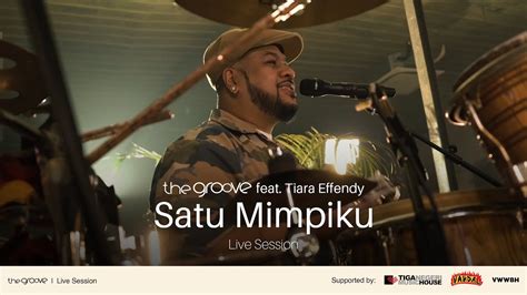 The Groove Feat Tiara Effendy Satu Mimpiku Live Session Youtube Music