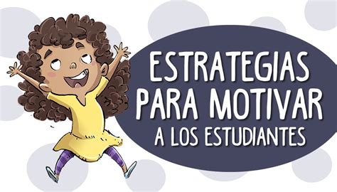 Estrategias Para Motivar A Los Estudiantes Hacia El Aprendizaje