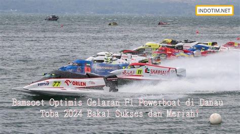 Bamsoet Optimis Gelaran F1 Powerboat Di Danau Toba 2024 Bakal Sukses