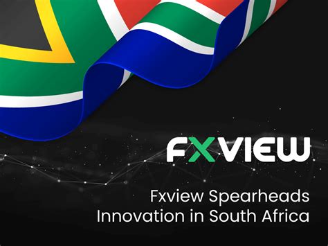 fxview leads innovation  south african financial markets financefeeds