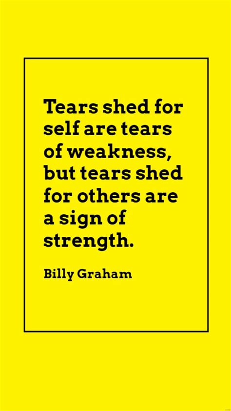 Billy Graham Tears Shed For Self Are Tears Of Weakness But Tears