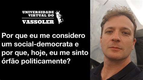 Vassoler Responde Por Que Sou Um Social Democrata E Hoje Me Sinto