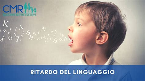 Il Ritardo Del Linguaggio Cause Possibili CMR