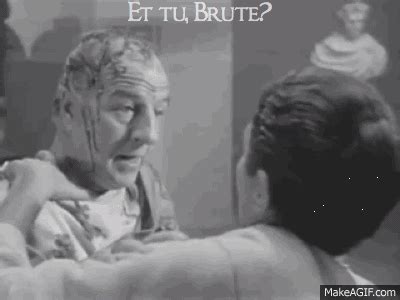 Et Tu Brute Et Tu Brute Know Your Meme