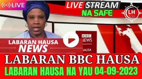 Bbc Hausa Labaran Duniya Na Yau 4 9 2023 Bbc Labaranhausa Youtube