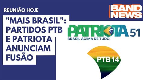 Mais Brasil Partidos Ptb E Patriota Anunciam Fus O Youtube