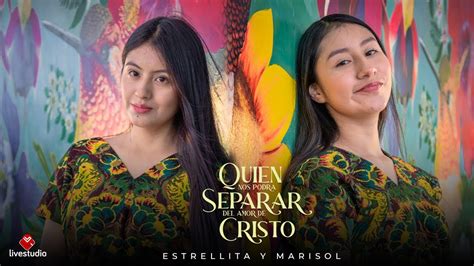 QUIÉN NOS PODRA SEPARAR DEL AMOR DE CRISTO ESTRELLITA Y MARISOL