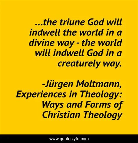 The Triune God Will Indwell The World In A Divine Way The World W