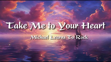 Take Me To Your Heart Michael Learns To Rock Lyrics Youtube