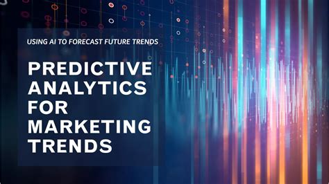 Predictive Analytics: Using AI to Forecast Marketing Trends