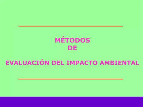 Métodos De Evaluación Del Impacto Ambiental Ppt