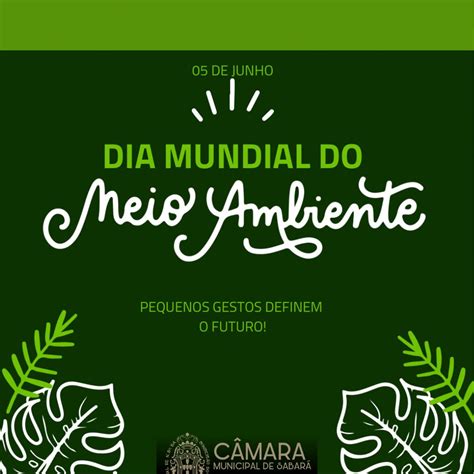 05 De Junho Dia Mundial Do Meio Ambiente Câmara Municipal De Sabará