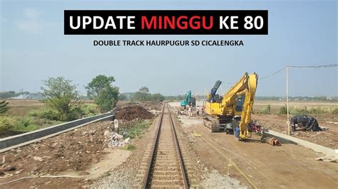 Update Minggu Ke Progres Double Track Haurpugur Sd Cicalengka