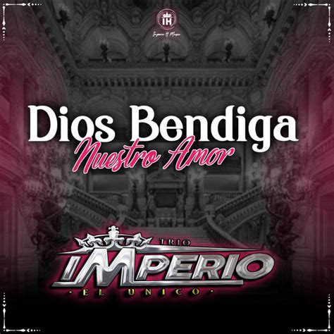 Dios Bendiga Nuestro Amor Single By Trio Imperio El Unico Spotify