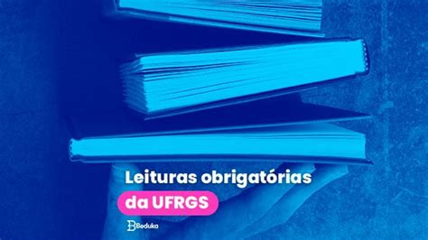 Quais S O As Leituras Obrigat Rias Da Ufrgs Confira A Lista Completa