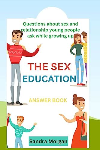 The Sex Education Answer Book Questions About Sex And Relationship Young People Ask