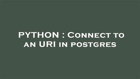 Python Connect To An Uri In Postgres Youtube