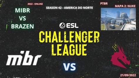 MIBR VS BRAZEN NUKE MAPA 2 MD3 PTBR ESL CHALENGER SEASON 42