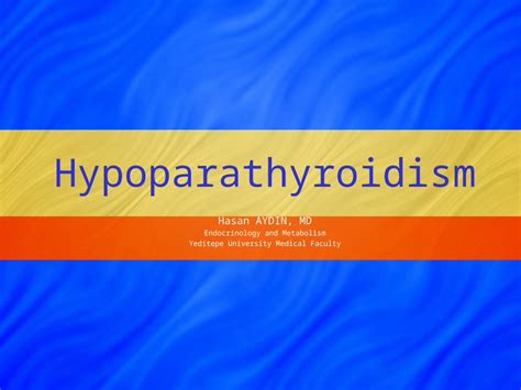 Ppt Hypoparathyroidism Hasan Aydin Md Endocrinology And Metabolism Yeditepe University