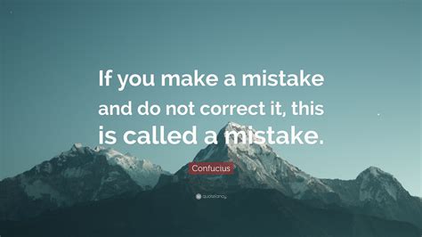 Confucius Quote If You Make A Mistake And Do Not Correct It This Is