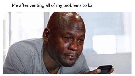 Kai Ai Memes Me After Venting All Of My Problems To Kai 9gag