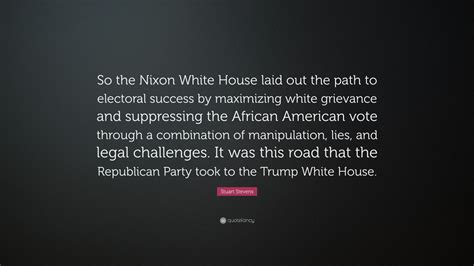 Stuart Stevens Quote So The Nixon White House Laid Out The Path To