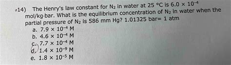 Solved 14 The Henry S Law Constant For N2 In Water At 25∘c