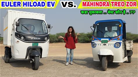 Euler Hiload Ev Vs Mahindra Treo Zor Comparison Review Which Is