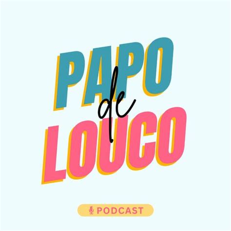 Listen To Papo De Louco Podcast Deezer