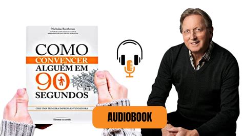 Como Convencer alguém em 90 Segundos Nicholas Boothman YouTube