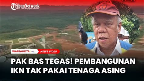 Pak Bas Tegas Pembangunan Ikn Tak Pakai Tenaga Asing Youtube