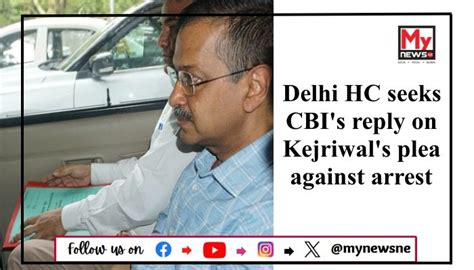 Delhi High Court Issues Notice To Cbi In Response To Kejriwals Plea