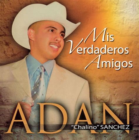 El Recuerdo De La Musica Grupera Adan Chalino Sanchez Mis Verdaderos