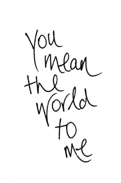 You Mean The World To Me Quotes For Him. QuotesGram