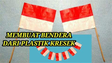 Tutorial Cara Membuat Bendera Merah Putih Dari Plastik Kresek Youtube