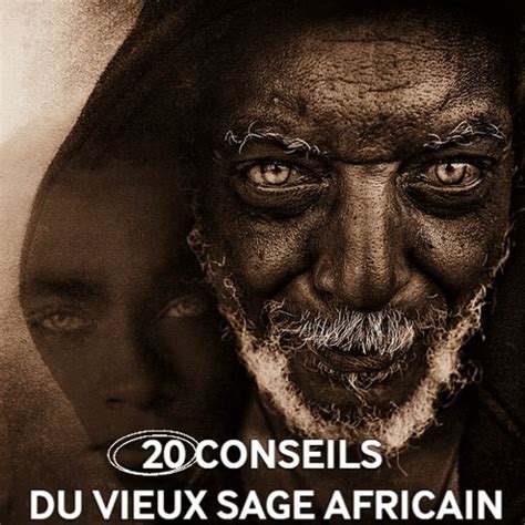 20 CONSEILS DU VIEUX SAGE AFRICAIN