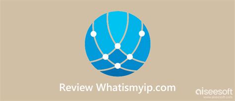 Brief Review of WhatIsMyIP and Everything You Should Know about It