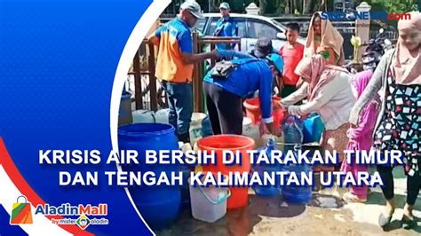 Krisis Air Bersih Di Tarakan Timur Dan Tengah Kalimantan Utara