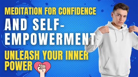 Meditation For Confidence And Self Empowerment Unleash Your Inner