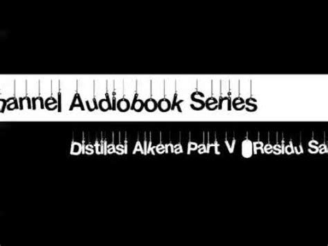 Audiobook Series Distilasi Alkena Part V Residu Saliva YouTube