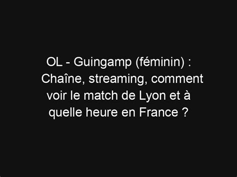 OL Guingamp féminin Chaîne streaming comment voir le match de