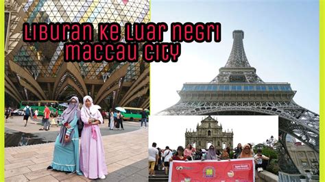 LIBURAN KE LUAR NEGRI MACCAU CITY YouTube