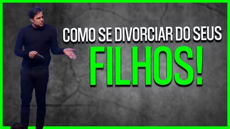 Aprenda A Como Se Divorciar Dos Seus Filhos Pablo Marçal Youtube