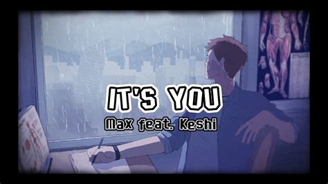 It S You By Max Feat Keshi Youtube