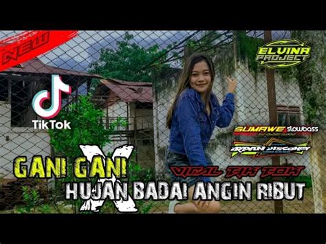 Dj Gani Gani X Hujan Bandai Angin Ribut Viral Tik Tok Youtube