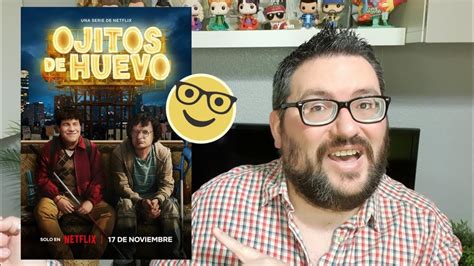 Ojitos De Huevo De Netflix Una Comedia Que Rompe Barreras Con El